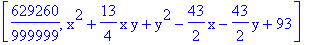 [629260/999999, x^2+13/4*x*y+y^2-43/2*x-43/2*y+93]